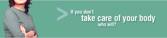 If you don't take care of your body who will?